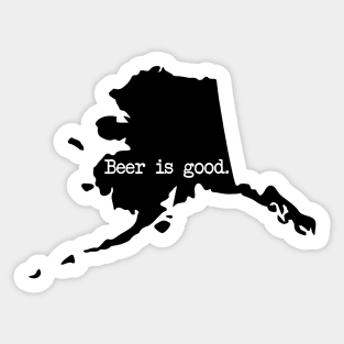 Alaska Beer Is Good AK Sticker